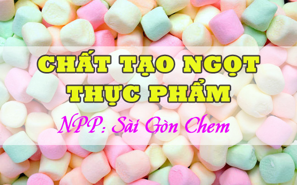 CHẤT TẠO NGỌT PHỤ GIA TẠO NGỌT